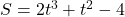 S=2t^3+t^2-4