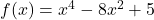 f(x)=x^4-8x^2+5