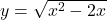 y=\sqrt{x^2-2x}