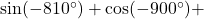 \sin(-810^{\circ})+\cos(-900^{\circ})+